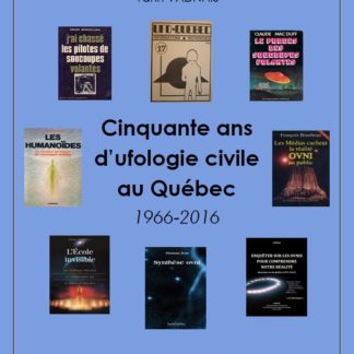 50 ans d'ufologie civile au Québec (1966-2016), (120 p.)