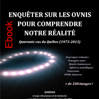 Ebook : Enquêter sur les ovnis pour comprendre notre réalité: 40 cas du Québec (1973-2013), 225 p.