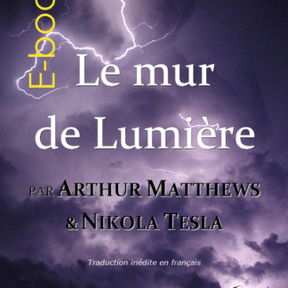 E-book : Le mur de Lumière, par Arthur Matthews et Nikola Tesla (350 p.)