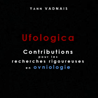 UFOLOGICA. Contributions pour les recherches rigoureuses en ovniologie